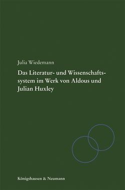 Literatur- und Wissenschaftssystem im Werk von Aldous und Julian Huxley von Wiedemann,  Julia