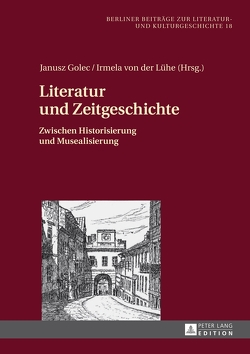 Literatur und Zeitgeschichte von Golec,  Janusz, von der Lühe,  Irmela