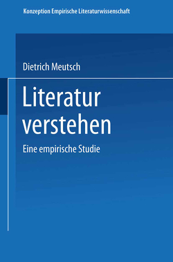 Literatur verstehen. Eine empirische Studie von Meutsch,  Dietrich