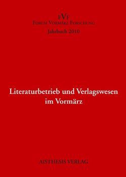 Literaturbetrieb und Verlagswesen im Vormärz von Bader,  Harald, Czezior,  Patricia, Frimmel,  Johannes, Haug,  Christine, Krahnke,  Holger, Landes,  Lilian, Liedtke,  Christian, Macho,  Andreas, Markewitz,  Sandra, Pepperle,  Ingrid, Ritter,  Alexander, Schmitt-Maaß,  Christoph, Singh,  Sikander, Sucharzewska,  Jadwiga, Zens,  Maria