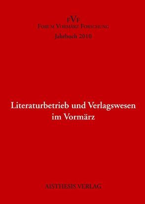 Literaturbetrieb und Verlagswesen im Vormärz von Bader,  Harald, Czezior,  Patricia, Frimmel,  Johannes, Haug,  Christine, Krahnke,  Holger, Landes,  Lilian, Liedtke,  Christian, Macho,  Andreas, Markewitz,  Sandra, Pepperle,  Ingrid, Ritter,  Alexander, Schmitt-Maaß,  Christoph, Singh,  Sikander, Sucharzewska,  Jadwiga, Zens,  Maria