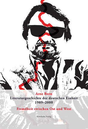 Literaturgeschichte der deutschen Einheit 1989–2000 von Arne,  Born