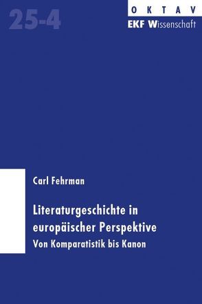 Literaturgeschichte in europäischer Prespektive von Fehrman,  Carl, Stuhler,  Simon