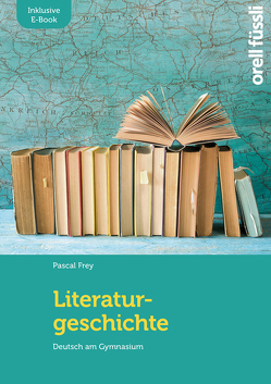 Literaturgeschichte – inkl. E-Book von Frey,  Pascal