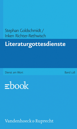 Literaturgottesdienste von Goldschmidt,  Stephan, Richter-Rethwisch,  Inken