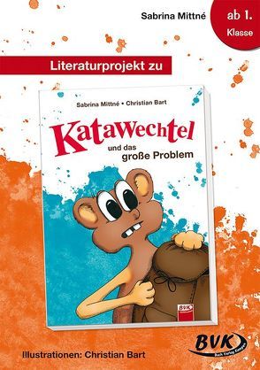 Literaturprojekt zu Katawechtel und das große Problem von Bart,  Christian, Mittné,  Sabrina