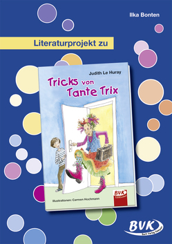 Literaturprojekt zu Tricks von Tante Trix von Bonten,  Ilka