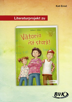 Literaturprojekt zu Viktoria ist stark! von Ernst,  Kati