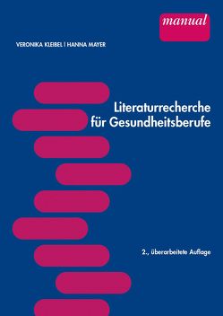 Literaturrecherche für Gesundheitsberufe von Kleibel,  Veronika, Mayer,  Hanna