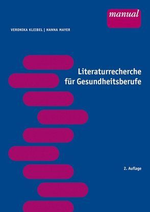 Literaturrecherche für Gesundheitsberufe von Kleibel,  Veronika, Mayer,  Hanna