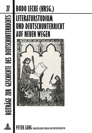 Literaturstudium und Deutschunterricht auf neuen Wegen von Lecke,  Bodo