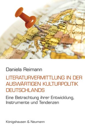 Die Literaturvermittlung in der Auswärtigen Kulturpolitik Deutschlands von Reimann,  Daniela