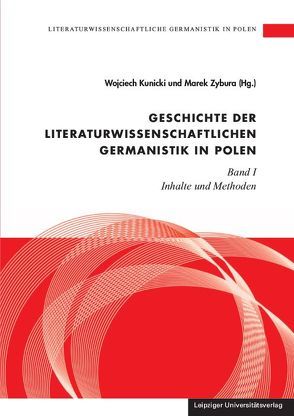 Literaturwissenschaftliche Germanistik in Polen / Geschichte der literaturwissenschaftlichen Germanistik in Polen von Kunicki,  Wojciech, Zybura,  Marek