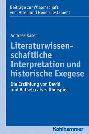 Literaturwissenschaftliche Interpretation und historische Exegese von Bendemann,  Reinhard von, Dietrich,  Walter, Gielen,  Marlis, Käser,  Andreas, Scoralick,  Ruth