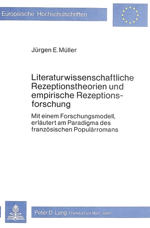 Literaturwissenschaftliche Rezeptionstheorien und empirische Rezeptionsforschung von Müller,  Jürgen E.