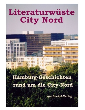 Literaturwüste City Nord von Ackermann,  Sabine, Ahmadi,  Akram, Baade,  Michael, Beutin,  Wolfgang, Bockel,  Rolf von, Dieken,  Heiko van, Dulski,  Anita, Egbering,  Heidi, Flotow,  Angelika, Grapenthien,  Uwe, Husseini,  Ahmad, Kellner,  Rainer, Krause,  Gabriele, Leunig,  Otto, Otte,  Hans, Özdemir,  Ilyas, Peche,  Carmen, Schmudlach,  Sylvia, Schütt,  Peter, Silvester,  Margret, Timm,  Hans G, Zorn,  Gerda