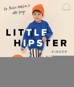 Little Hipster: Kinderkleidung nähen. Für freche Mädchen & wilde Jungs! von JULESNaht