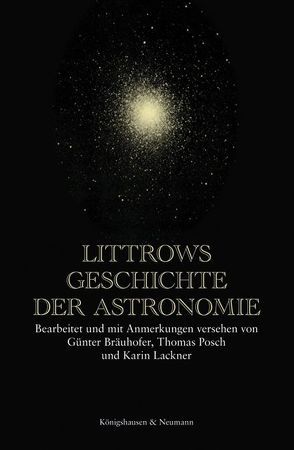 Littrows Geschichte der Astronomie von Bräuhofer,  Günter, Lackner,  Karin, Posch,  Thomas