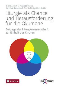 Liturgie als Chance und Herausforderung für die Ökumene von Augustin,  Regina, Bukovec,  Predrag, Haspelmath-Finatti,  Dorothea, Wegscheider,  Florian