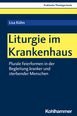 Liturgie im Krankenhaus von Altmeyer,  Stefan, Bauer,  Christian, Fechtner,  Kristian, Klie,  Thomas, Kohler-Spiegel,  Helga, Kranemann,  Benedikt, Kühn,  Lisa, Noth,  Isabelle, Weyel,  Birgit