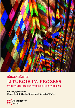 Liturgie im Prozess von Bärsch,  Jürgen, Benini,  Marco, Kluger,  Florian, Winkel,  Benedikt