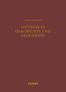 Liturgie in Geschichte und Gegenwart von Roth,  Cornelius