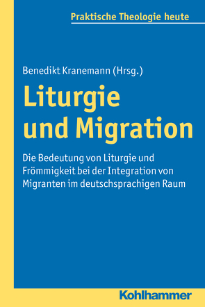 Liturgie und Migration von Bitter,  Gottfried, Fechtner,  Kristian, Fuchs,  Ottmar, Gerhards,  Albert, Klie,  Thomas, Kohler-Spiegel,  Helga, Kranemann,  Benedikt, Morgenthaler,  Christoph, Wagner-Rau,  Ulrike