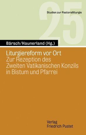 Liturgiereform vor Ort von Bärsch,  Jürgen, Haunerland,  Winfried