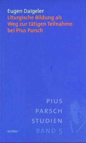 Liturgische Bildung als Weg zur tätigen Teilnahme bei Pius Parsch von Daigeler,  Eugen