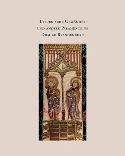 Liturgische Gewänder und andere Paramente im Dom zu Brandenburg von Domstift Brandenburg,  Domstift Brandenburg