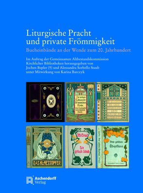 Liturgische Pracht und private Frömmigkeit. Bucheinbände an der Wende zum zum 20. Jahrhundert von Bepler,  Jochen, Sorbello Staub,  Alessandra