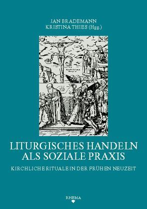 Liturgisches Handeln als soziale Praxis von Arens,  Edmund, Bärsch,  Jürgen, Brademann,  Jan, Grosse,  Christian, Jalabert,  Laurent, Kranemann,  Benedikt, Krech,  Volkhard, Krentz,  Natalie, Krull,  Lena, Kunz,  Ralph, Luebke,  David M, Martin,  Philippe, Menne,  Mareike, Odenthal,  Andreas, Pietsch,  Andreas, Scheitler,  Irmgard, Scheutz,  Martin, Thies,  Kristina, Wendebourg,  Dorothea