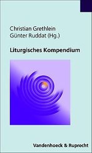 Liturgisches Kompendium von Grethlein,  Christian, Ruddat,  Günter