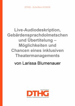 Live-Audiodeskription, Gebärdensprachdolmetschen und Übertitelung – Möglichkeiten und Chancen eines inklusiven Theatermanagements (epub) von Blumenauer,  Larissa