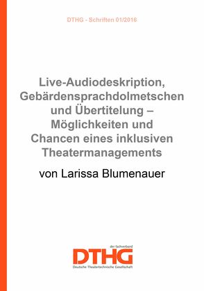 Live-Audiodeskription, Gebärdensprachdolmetschen und Übertitelung – Möglichkeiten und Chancen eines inklusiven Theatermanagements (epub) von Blumenauer,  Larissa