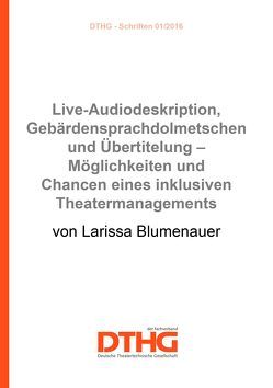 Live-Audiodeskription, Gebärdensprachdolmetschen und Übertitelung – Möglichkeiten und Chancen eines inklusiven Theatermanagements (Print) von Blumenauer,  Larissa