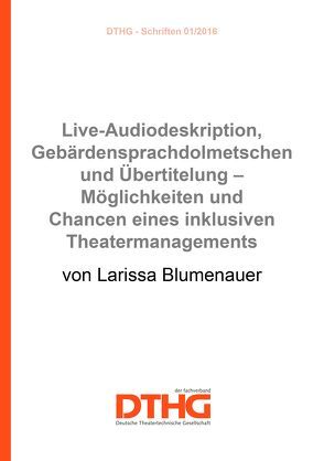 Live-Audiodeskription, Gebärdensprachdolmetschen und Übertitelung – Möglichkeiten und Chancen eines inklusiven Theatermanagements (Print) von Blumenauer,  Larissa