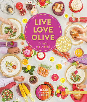 LIVE LOVE OLIVE – Genießen mit Olivenöl von Schweger,  Margit, Schweger,  Richard