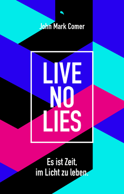 Live No Lies von Comer,  John Mark