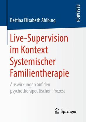 Live-Supervision im Kontext Systemischer Familientherapie von Ahlburg,  Bettina Elisabeth