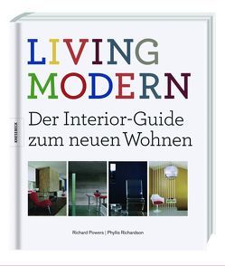 LIVING MODERN – Der Interior-Guide zum neuen Wohnen von Powers,  Richard, Richardson,  Phyllis