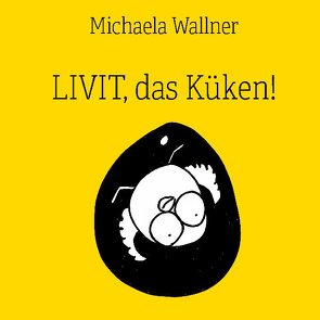 Livit, das Küken! von Wallner,  Michaela