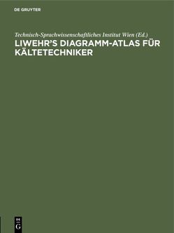 Liwehr’s Diagramm-Atlas für Kältetechniker von Technisch-Sprachwissenschaftliches Institut Wien