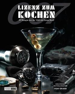 Lizenz zum Kochen – 50 Rezepte aus der Welt von James Bond 007 von Grimm,  Tom, Harder,  Dimitrie