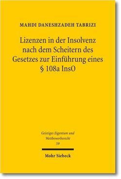 Lizenzen in der Insolvenz nach dem Scheitern des Gesetzes zur Einführung eines § 108a InsO von Daneshzadeh Tabrizi,  Mahdi