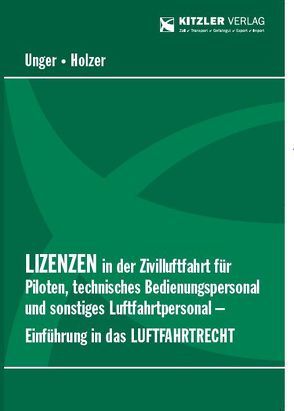 Lizenzen in der Zivilluftfahrt für Piloten, technisches Bedienungspersonal und sonstiges Luftfahrtpersonal-Einführung in das Luftfahrtrecht von Holzer,  Bianca, Unger,  Sylvia