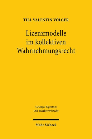 Lizenzmodelle im kollektiven Wahrnehmungsrecht von Völger,  Till Valentin