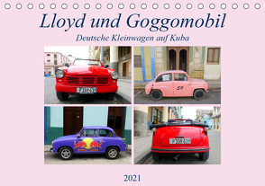 Lloyd und Goggomobil – Deutsche Kleinwagen auf Kuba (Tischkalender 2021 DIN A5 quer) von von Loewis of Menar,  Henning