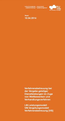 LM.Leistungsmodell VM. Vergütungsmodell Verfahrensbetreuung [VB] Verfahrensbetreuung bei der Vergabe geistiger Dienstleistungen im Zuge von Wettbewerben und Verhandlungsverfahren von Heck,  Detlef, Lechner,  Hans