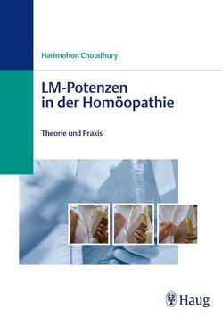 LM-Potenzen in der Homöopathie von Choudhury,  Sunity